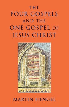 The Four Gospels and the One Gospel of Jesus Christ - Hengel Martin