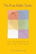 The Four Noble Truths: The Foundation of Buddhist Thought, Volume 1 ...
