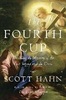 The Fourth Cup: Unveiling the Mystery of the Last Supper and the Cross - Hahn Scott