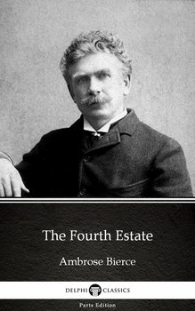 The Fourth Estate by Ambrose Bierce (Illustrated) - Bierce Ambrose