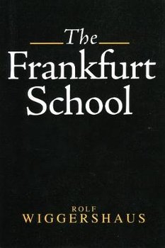 The Frankfurt School: Its History, Theory and Political Significance - Wiggershaus Rolf