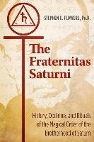 The Fraternitas Saturni: History, Doctrine, and Rituals of the Magical Order of the Brotherhood of Saturn - Flowers Stephen E.