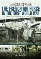 The French Air Force in the First World War - Sumner Ian