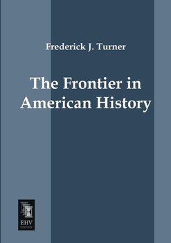 The Frontier in American History - Turner Frederick J.