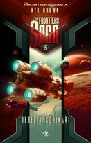 The Frontiers Saga. Rebelia Corinari. Tom 5 Brown Ryk