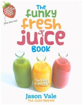 The Funky Fresh Juice Book - Vale Jason