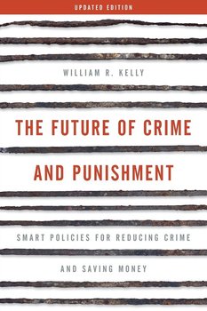 The Future of Crime and Punishment - Kelly William R.