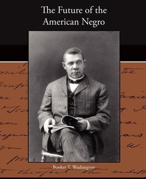 The Future of the American Negro - Washington Booker T.