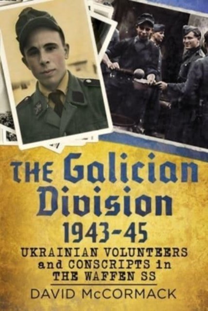 The Galician Division 1943-45: Ukrainian Volunteers And Conscripts In ...