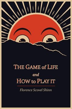 The Game of Life and How to Play It - Shinn Florence Scovel