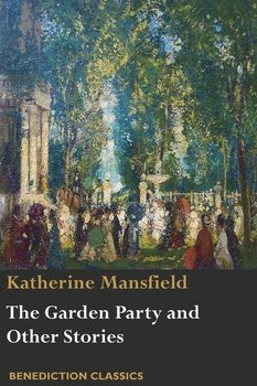 The Garden Party and Other Stories - Mansfield Katherine