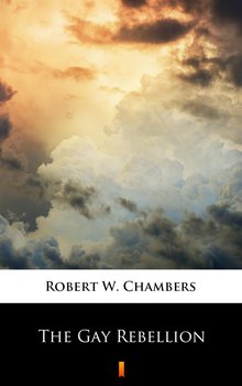 The Gay Rebellion - Chambers Robert W.