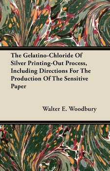 The Gelatino-Chloride Of Silver Printing-Out Process, Including Directions For The Production Of The Sensitive Paper - Woodbury Walter E.