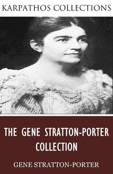 The Gene Stratton-Porter Collection - Gene Stratton-Porter