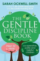The Gentle Discipline Book: How to raise co-operative, polite and helpful children Ockwell-Smith Sarah