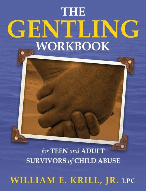 The Gentling Workbook For Teen And Adult Survivors Of Child Abuse - 