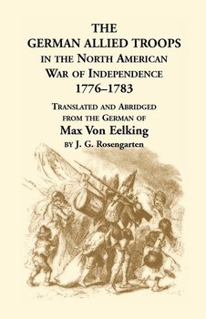 The German Allied Troops in the North American War of Independence, 1776-1783 - Von Eelking Max