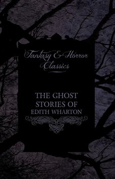 The Ghost Stories of Edith Wharton (Fantasy and Horror Classics) - Wharton Edith