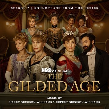 The Gilded Age: Season 2 (Soundtrack from the HBO® Original Series) - Harry Gregson-Williams & Rupert Gregson-Williams