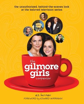 The Gilmore Girls Companion - Berman A. S.