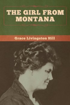 The Girl from Montana - Hill Grace Livingston
