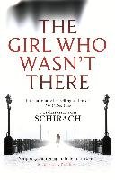The Girl Who Wasn't There - Schirach Ferdinand