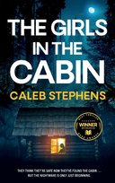THE GIRLS IN THE CABIN an absolutely unputdownable psychological thriller packed with heart-stopping twists CALEB STEPHENS