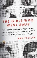 The Girls Who Went Away: The Hidden History of Women Who Surrendered Children for Adoption in the Decades Before Roe V. Wade Fessler Ann