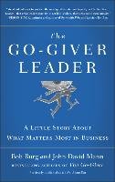 The Go-Giver Leader: A Little Story about What Matters Most in Business - Burg Bob, Mann John David
