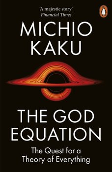 The God Equation. The Quest for a Theory of Everything - Kaku Michio