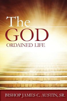 The God Ordained Life - Austin Sr James C.