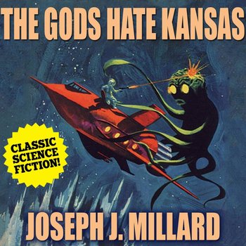 The Gods Hate Kansas - Joseph J. Millard