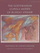 The Goetheanum Cupola Motifs of Rudolf Steiner - Wagner Gerard, Prokofieff Sergei O.
