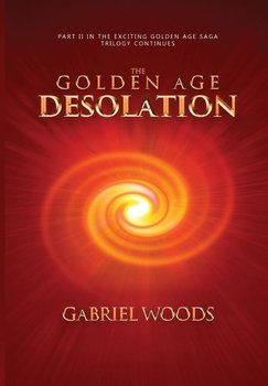 The Golden Age Desolation - Gabriel Woods