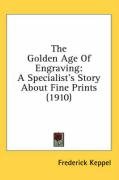 The Golden Age of Engraving: A Specialist's Story about Fine Prints (1910) - Keppel Frederick