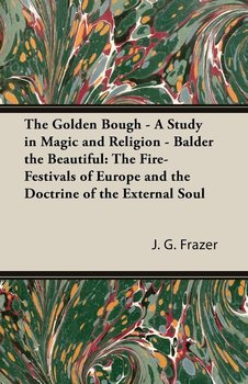 The Golden Bough - A Study in Magic and Religion - Balder the Beautiful - Frazer James George