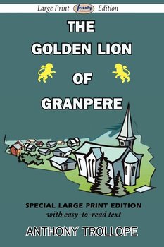 The Golden Lion of Granpere - Trollope Anthony