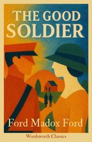 The Good Soldier. Wordsworth Classics Ford Ford Madox