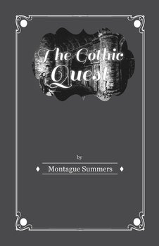 The Gothic Quest. A History of the Gothic Novel - Summers Montague