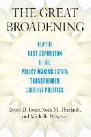 The Great Broadening: How the Vast Expansion of the Policymaking Agenda Transformed American Politics - Jones Bryan D., Theriault Sean M., Whyman Michelle