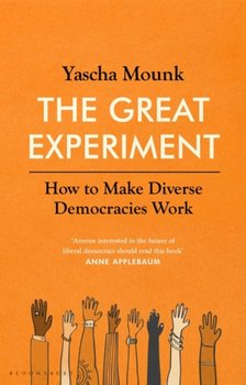 The Great Experiment: How to Make Diverse Democracies Work - Mounk Yascha Mounk