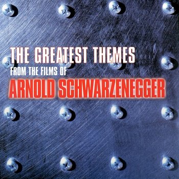The Greatest Themes from the Films of Arnold Schwarzenegger - Various Artists