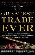 The Greatest Trade Ever: The Behind-The-Scenes Story of How John Paulson Defied Wall Street and Made Financial History - Zuckerman Gregory
