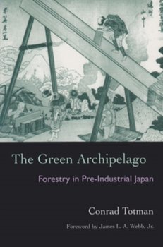 The Green Archipelago: Forestry in Preindustrial Japan - Totman Conrad