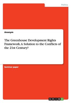 The Greenhouse Development Rights Framework. A Solution to the Conflicts of the 21st Century? - Anonym