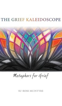 The Grief Kaleidsoscope - Mcintyre Su-Rose
