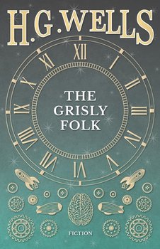 The Grisly Folk - Wells H. G.