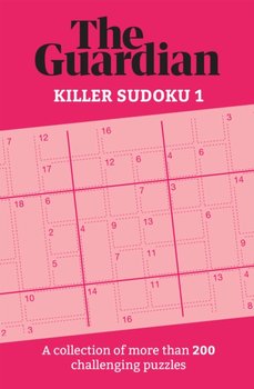 The Guardian Killer Sudoku 1. A collection of more than 200 challenging puzzles - Opracowanie zbiorowe