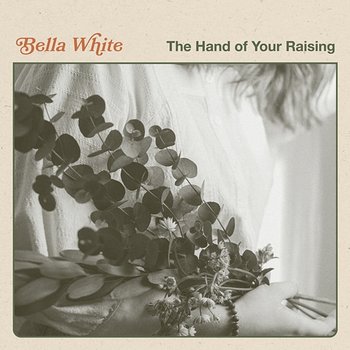 The Hand Of Your Raising - Bella White