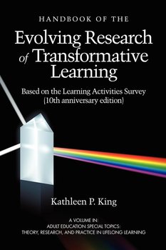 The Handbook of the Evolving Research of Transformative Learning Based on the Learning Activities Survey (10th Anniversary Edition) (PB) - King Kathleen P.